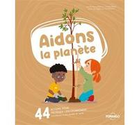 Aidons la planète - 44 actions pour protéger l'environnement - Contribuons à une planète en santé Alejandro Algarra (Auteur), Marta Fàbrega (Illustration)
