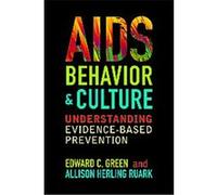 AIDS, Behavior, and Culture, Key Questions in Anthropology Allison Herling Ruark, Edward C. Green (Auteur)