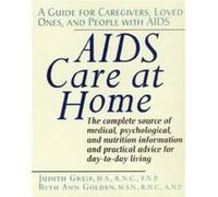 AIDS Care at Home A Guide for Caregivers Loved Ones and People with AIDS by Judith Greif & Beth Ann Golden Beth Ann Golden, Judith Greif (Auteur)