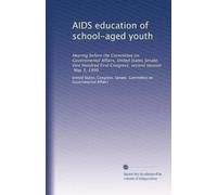 AIDS education of school-aged youth: Hearing before the Committee on Governmental Affairs, United States Senate, One Hundred First Congress, second session, May 3, 1990