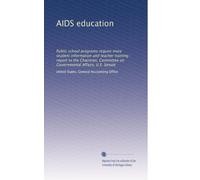 AIDS education: Public school programs require more student information and teacher training : report to the Chairman, Committee on Governmental Affairs, U.S. Senate