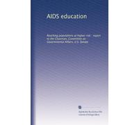 AIDS education: Reaching populations at higher risk : report to the Chairman, Committee on Governmental Affairs, U.S. Senate
