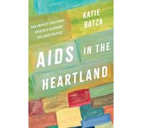 AIDS in the Heartland How Unlikely Coalitions Created a Blueprint for LGBTQ Politics - Katie Batza - The University of North Carolina Press - ebook (ePub) - Livre