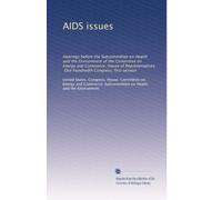 AIDS issues: Hearings before the Subcommittee on Health and the Environment of the Committee on Energy and Commerce, House of Representatives, One Hundredth Congress, first session
