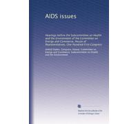 AIDS issues: Hearings before the Subcommittee on Health and the Environment of the Committee on Energy and Commerce, House of Representatives, One Hundred First Congress