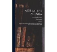 Aids On The Agenda: Adapting Development And Humanitarian Programmes To Meet The Challenge Of Hiv/Aids