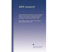AIDS research: Hearing before the Committee on Labor and Human Resources, United States Senate, One hundredth Congress, first session, on reviewing progress being made in AIDS research, May 15, 1987