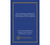 Aids to employment managers and interviewers on shipyard occupations with description of such occupations