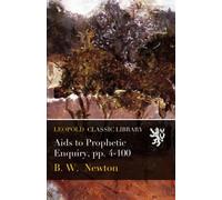 Aids to Prophetic Enquiry, pp. 4-100
