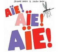 Aïe ! Aïe ! Aïe ! Jeanne Boyer (Illustration), Julien Baer (Auteur)