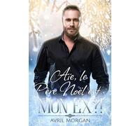 Aïe le Père Noël est... mon ex ?! - Avril Morgan - Laurie Toller Éditions - ebook (ePub) - Livre