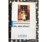Aïe, mes aïeux ! : Liens transgénérationnels, secrets de famille, syndrome d'anniversaire, transmission des traumatismes et pratique du génosociogramme