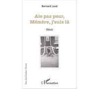 Aie pas peur Mémère, j'suis là Récit - Bernard Jund - L'harmattan - broché - Récit