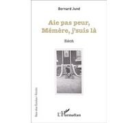 Aie pas peur Mémère, j'suis là Récit - Bernard Jund - L'harmattan - broché - Récit