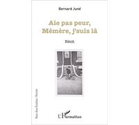 Aie pas peur Mémère, j'suis là Récit - Bernard Jund - L'harmattan - broché - Récit