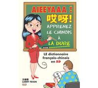 Aieeyaaa ! apprenez le chinois à la dure - le dictionnaire français-chinois en BD