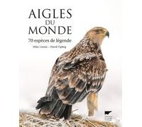 Aigles du monde: 70 espèces de légende