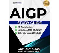 AIGP Exam Study Guide: AI Governance Professional Certification: Aligned to IAPP Body of Knowledge Version 2.1 - 200+ Questions and Case Study Preparation