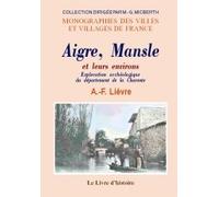 Aigre, Mansle et leurs environs - exploration archéologique du département de la Charente, cantons d'Aigre et de Mansle