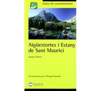 Aigüestortes i Estany de Sant Maurici: 28 excursiones por el Parque Nacional