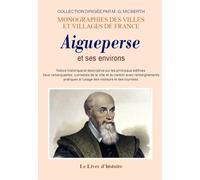 AIGUEPERSE et ses environs. Notice historique et descriptive sur les principaux édifices, lieux rema
