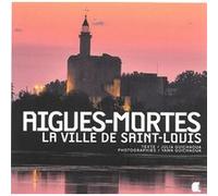 Aigues-mortes, la ville de saint-louis JULIA ET Y.GUICHAOUA (Auteur)