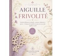 AIGUILLE FRIVOLITÉ: Guide du débutant en dentelle : anneaux, chaînettes et picots - Création de dentelle à la main avec une seule aiguille et un fil