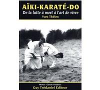 Aiki Karaté Do - De la lutte à mort à l'art de vivre Collectif (Auteur), Yves Thélen (Auteur), CLAUDE TOMBEUX (Photographie)