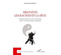 C. Straus – Aïki-Taï-dô, les racines et la sève – Transcender les arts martiaux