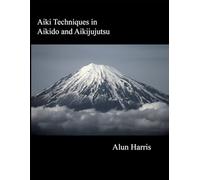 Aiki Techniques in Aikido and Aikijujutsu