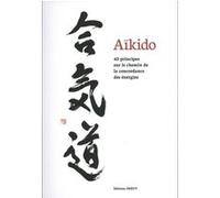Aïkido - 43 principes sur le chemin de la concordance des énergies Thomas Grison (Auteur), André Cognard (Préface)