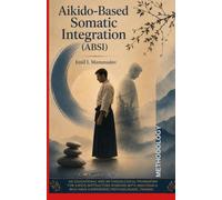 Aikido-Based Somatic Integration Methodology (ABSI-PTSD): A Trauma-Informed Methodology for Aikido Instructors Working with PTSD