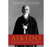 Aïkido - Enseignements secrets - Morihei Ueshiba - Budo Eds - relié - Guide