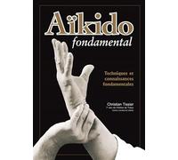 Aïkido fondamental : Techniques et connaissances fondamentales