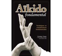 Aïkido fondamental : Techniques et connaissances fondamentales - Christian Tissier - Budo Eds - broché - Guide
