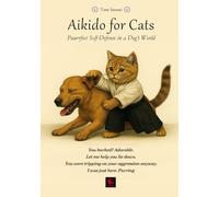 Aikido for Cats: Puurrfect Self-Defense in a Dog’s World