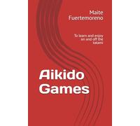 Aikido Games: To learn and enjoy on and off the tatami