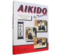 Aikido in Training: A Manual of Traditional Aikido Practice and Principles