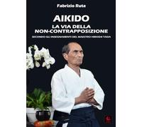Aikido: La Via della non-contrapposizione secondo gli insegnamenti del maestro Hiroshi Tada