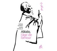 Yann Rouillé et Serge Mairet – Aïkido, l'âge de l'amour – Guide – Broché