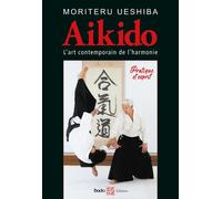 Aïkido L'art Martial Contemporain De L'harmonie - Pratique Et Esprit
