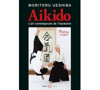 Aïkido l'art martial contemporain de l'harmonie: Pratique et esprit