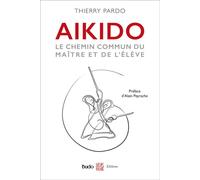 Aikido Le chemin commun du maître et de l'élève - Thierry Pardo - Budo Eds - broché - Guide