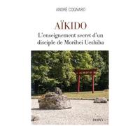 Aïkido - L'enseignement Secret D'un Disciple De Morihei Ueshiba