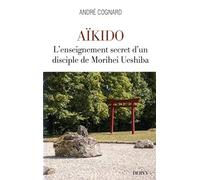 Aïkido - L'enseignement secret d'un disciple de Morihei Ueshiba