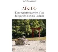 Aïkido - L'enseignement secret d'un disciple de Morihei Ueshiba