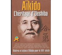 Aïkido : L'héritage D'ueshiba - Maîtres Et Styles De L'aïkido Pour Le Xxie Siècle