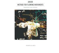 Aikido: Method for Flowing Movements: A Theory of Movement to Solve Dynamic Conflicts
