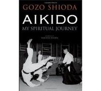 Aikido: My Spiritual Journey (Hardcover) Gozo Shioda, (Auteur)