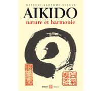 Aïkido - Nature et harmonie - Mitsugi Saotome - Budo Eds - broché - Guide